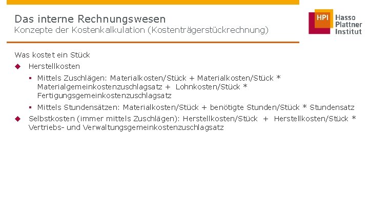 Das interne Rechnungswesen Konzepte der Kostenkalkulation (Kostenträgerstückrechnung) Was kostet ein Stück u Herstellkosten §