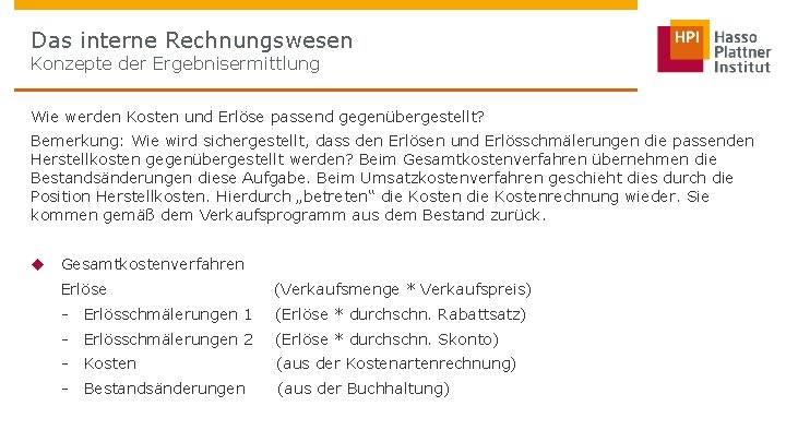 Das interne Rechnungswesen Konzepte der Ergebnisermittlung Wie werden Kosten und Erlöse passend gegenübergestellt? Bemerkung: