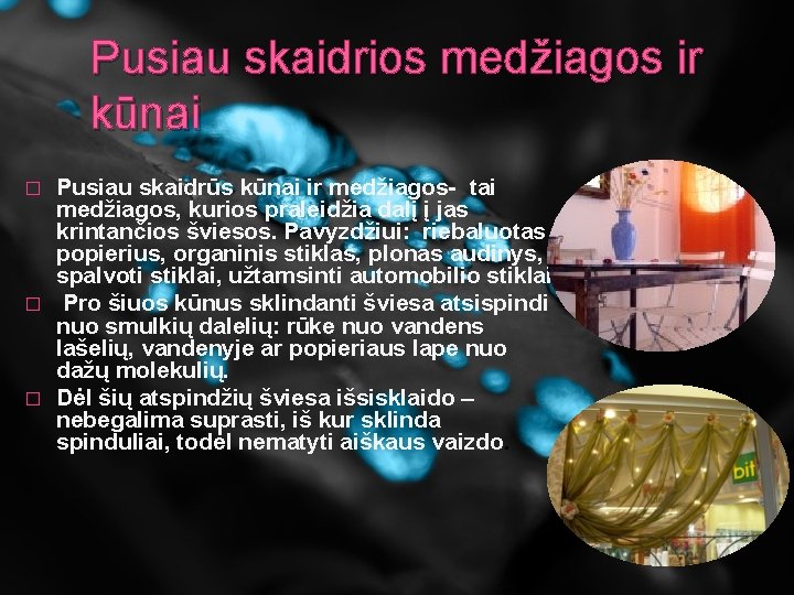 Pusiau skaidrios medžiagos ir kūnai Pusiau skaidrūs kūnai ir medžiagos- tai medžiagos, kurios praleidžia