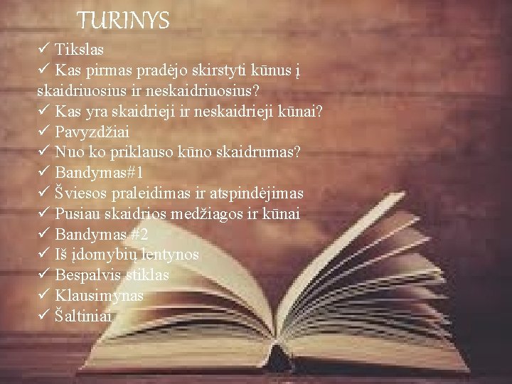 TURINYS ü Tikslas ü Kas pirmas pradėjo skirstyti kūnus į skaidriuosius ir neskaidriuosius? ü