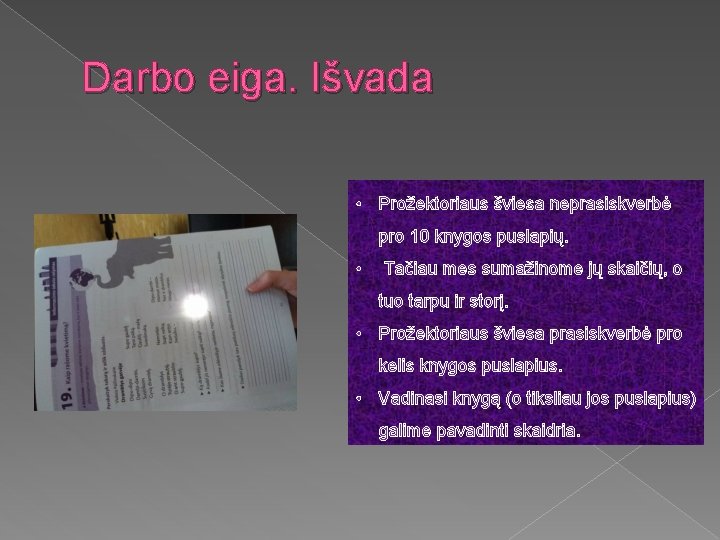 Darbo eiga. Išvada • Prožektoriaus šviesa neprasiskverbė pro 10 knygos puslapių. • Tačiau mes