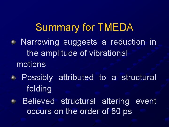 Summary for TMEDA Narrowing suggests a reduction in the amplitude of vibrational motions Possibly