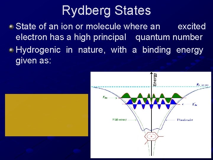 Rydberg States State of an ion or molecule where an excited electron has a