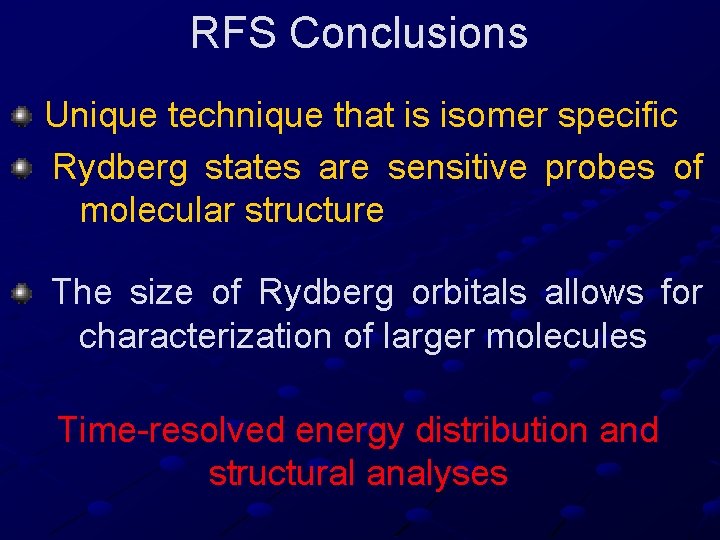 RFS Conclusions Unique technique that is isomer specific Rydberg states are sensitive probes of