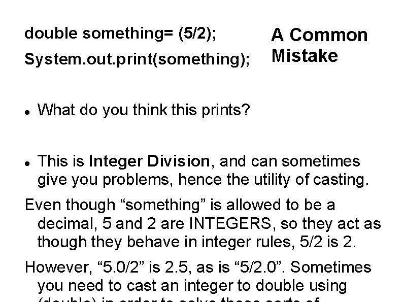 double something= (5/2); System. out. print(something); A Common Mistake What do you think this double something= (5/2); System. out. print(something); A Common Mistake What do you think this