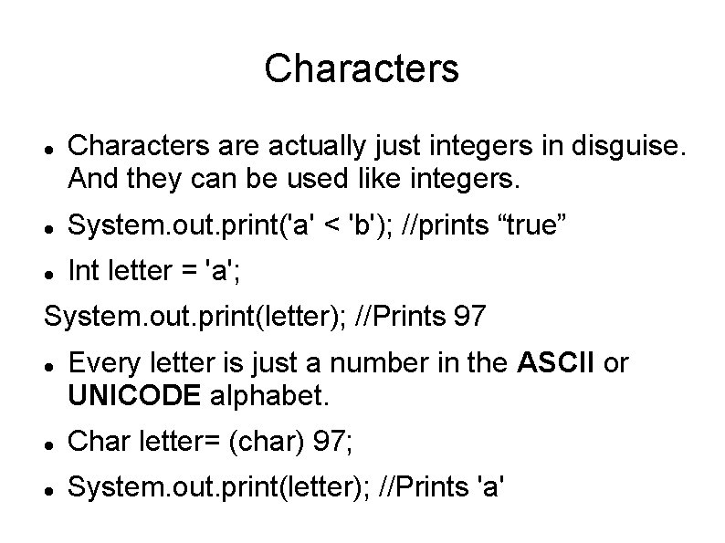 Characters are actually just integers in disguise. And they can be used like integers. Characters are actually just integers in disguise. And they can be used like integers.