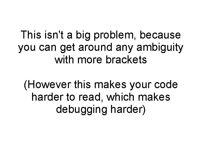 This isn't a big problem, because you can get around any ambiguity with more This isn't a big problem, because you can get around any ambiguity with more