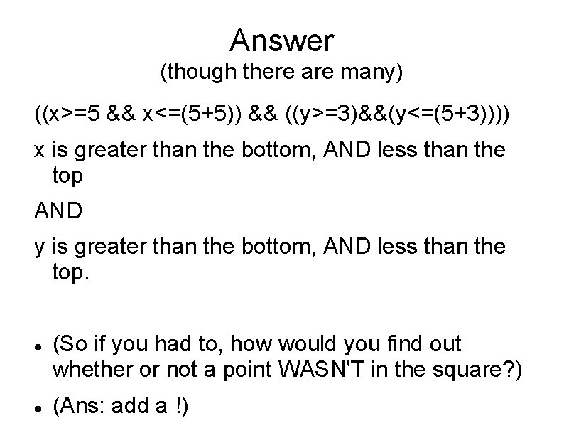 Answer (though there are many) ((x>=5 && x<=(5+5)) && ((y>=3)&&(y<=(5+3)))) x is greater than Answer (though there are many) ((x>=5 && x<=(5+5)) && ((y>=3)&&(y<=(5+3)))) x is greater than