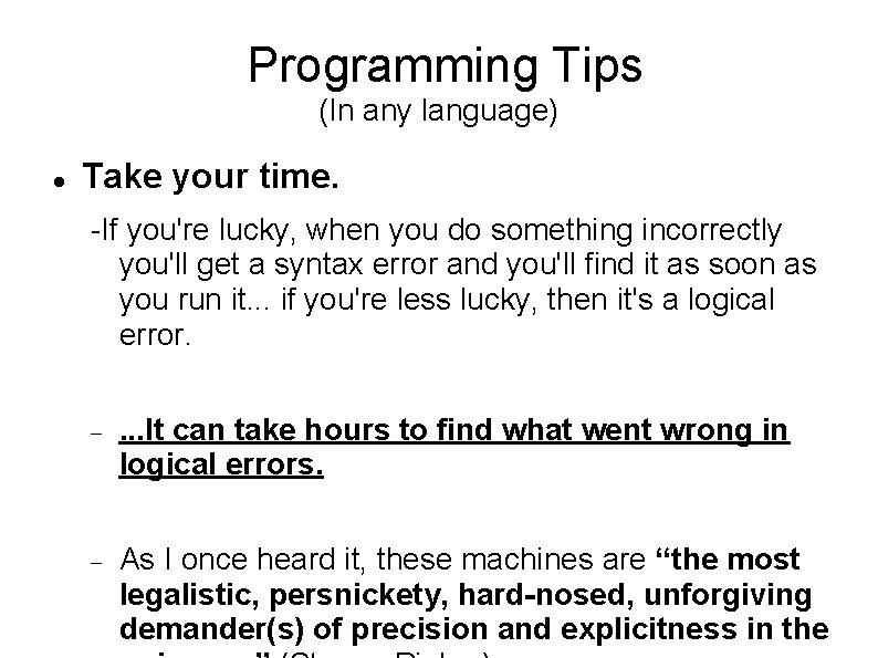 Programming Tips (In any language) Take your time. -If you're lucky, when you do Programming Tips (In any language) Take your time. -If you're lucky, when you do