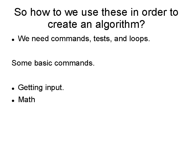 So how to we use these in order to create an algorithm? We need So how to we use these in order to create an algorithm? We need