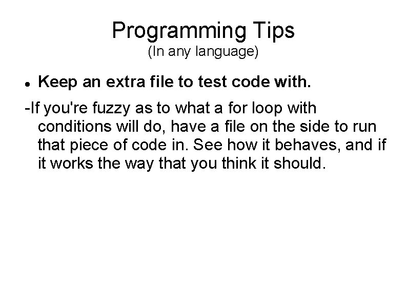 Programming Tips (In any language) Keep an extra file to test code with. -If Programming Tips (In any language) Keep an extra file to test code with. -If