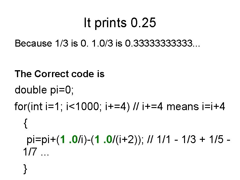 It prints 0. 25 Because 1/3 is 0. 1. 0/3 is 0. 333333. . It prints 0. 25 Because 1/3 is 0. 1. 0/3 is 0. 333333. .