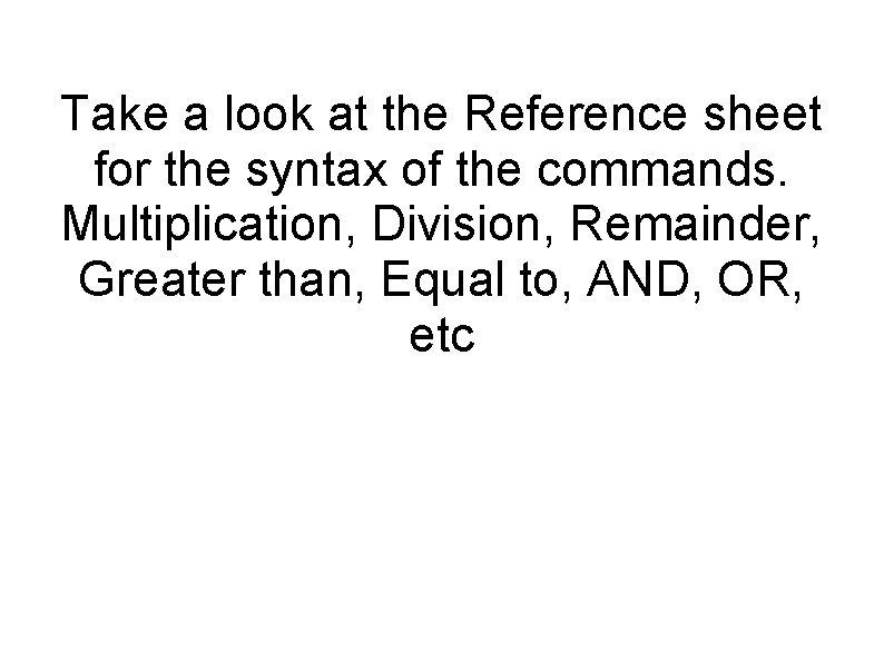 Take a look at the Reference sheet for the syntax of the commands. Multiplication, Take a look at the Reference sheet for the syntax of the commands. Multiplication,