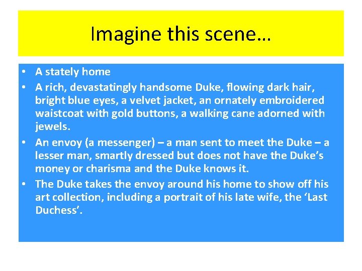 Imagine this scene… • A stately home • A rich, devastatingly handsome Duke, flowing