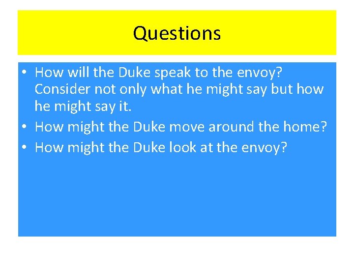 Questions • How will the Duke speak to the envoy? Consider not only what