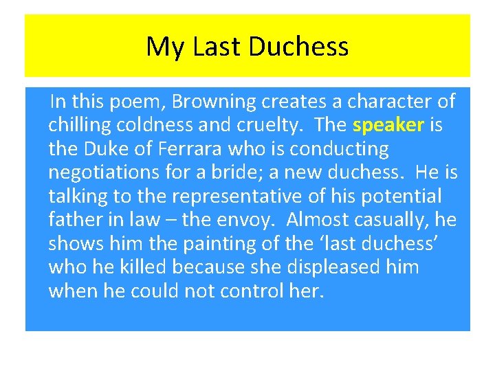 My Last Duchess In this poem, Browning creates a character of chilling coldness and