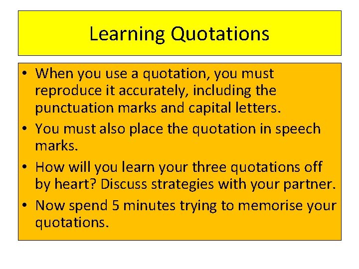 Learning Quotations • When you use a quotation, you must reproduce it accurately, including