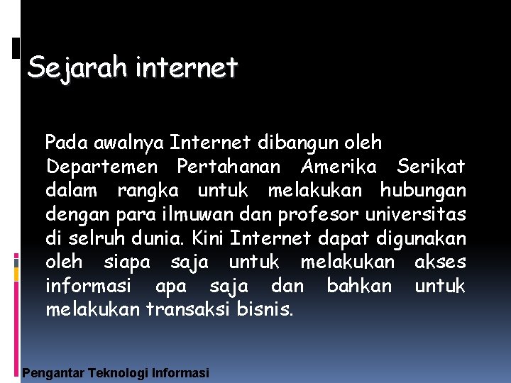 Sejarah internet Pada awalnya Internet dibangun oleh Departemen Pertahanan Amerika Serikat dalam rangka untuk