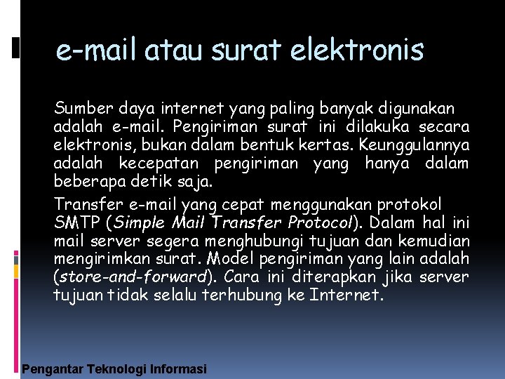 e-mail atau surat elektronis Sumber daya internet yang paling banyak digunakan adalah e-mail. Pengiriman