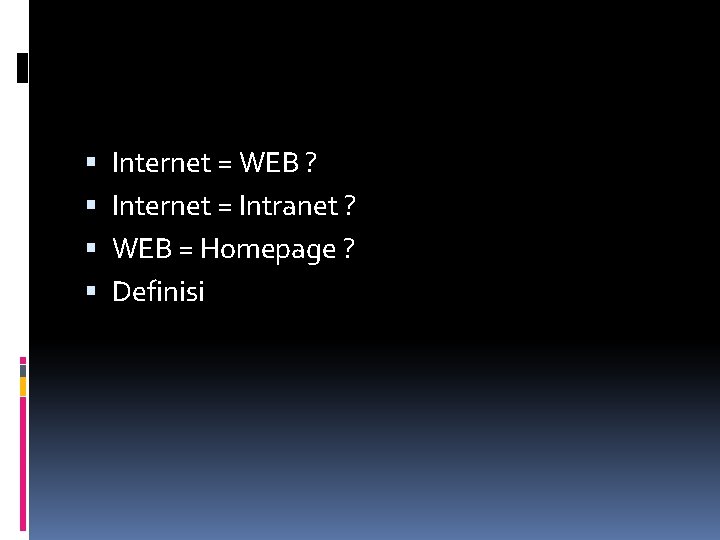  Internet = WEB ? Internet = Intranet ? WEB = Homepage ? Definisi