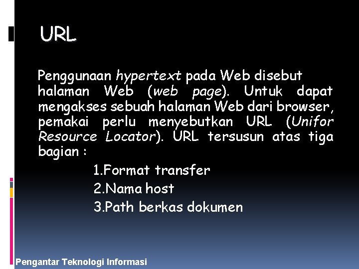 URL Penggunaan hypertext pada Web disebut halaman Web (web page). Untuk dapat mengakses sebuah