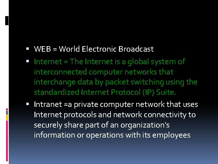  WEB = World Electronic Broadcast Internet = The Internet is a global system