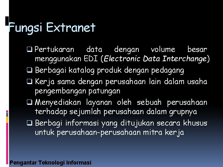 Fungsi Extranet q Pertukaran data dengan volume besar menggunakan EDI (Electronic Data Interchange) q
