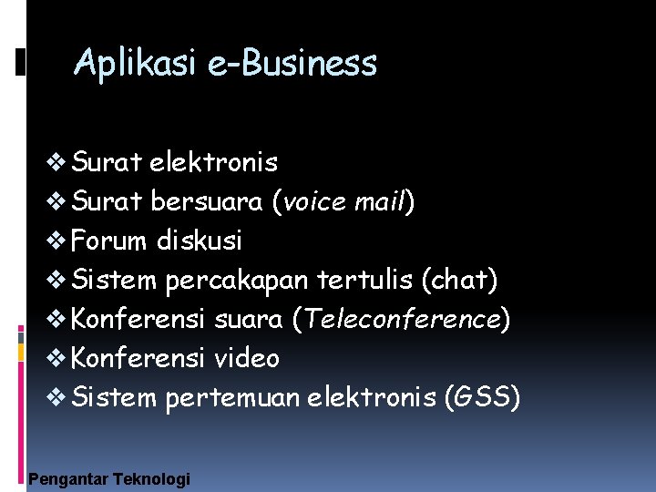 Aplikasi e-Business v Surat elektronis v Surat bersuara (voice mail) v Forum diskusi v