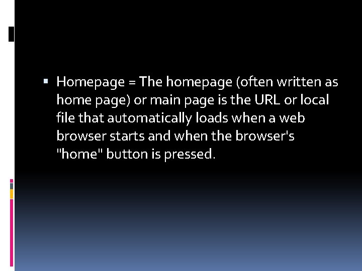  Homepage = The homepage (often written as home page) or main page is