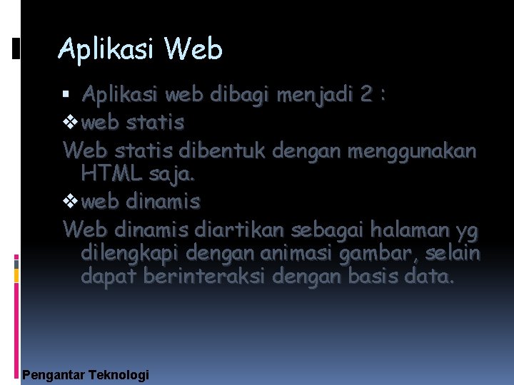 Aplikasi Web Aplikasi web dibagi menjadi 2 : v web statis Web statis dibentuk
