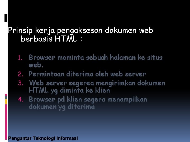 Prinsip kerja pengaksesan dokumen web berbasis HTML : 1. 2. 3. 4. Browser meminta