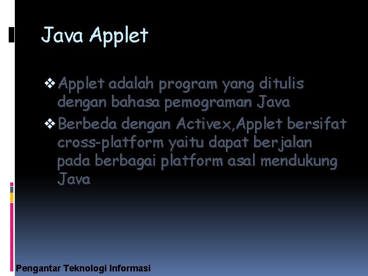 Java Applet v Applet adalah program yang ditulis dengan bahasa pemograman Java v Berbeda
