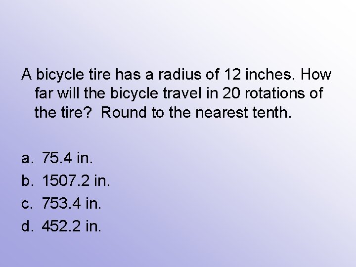 A bicycle tire has a radius of 12 inches. How far will the bicycle