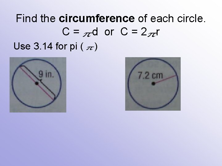 Find the circumference of each circle. C = d or C = 2 r