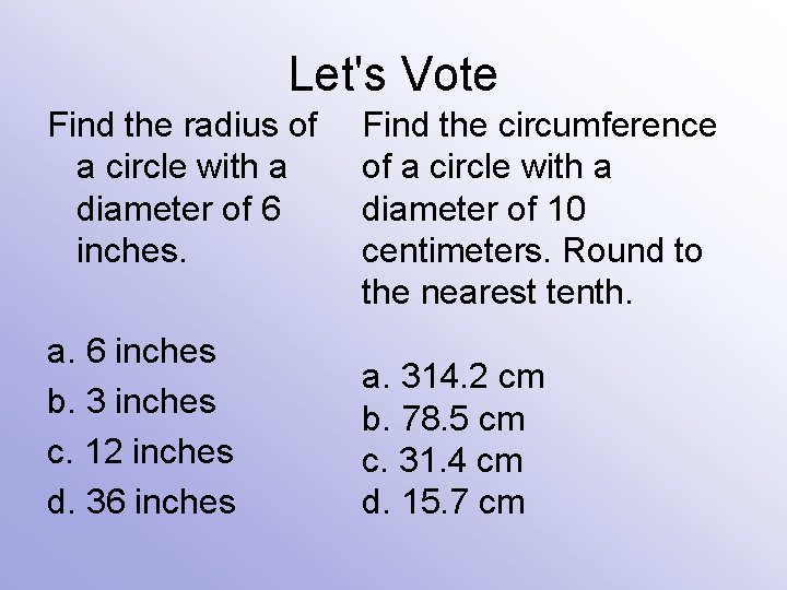 Let's Vote Find the radius of a circle with a diameter of 6 inches.