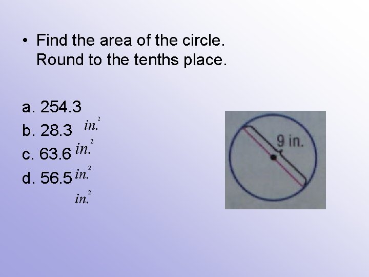  • Find the area of the circle. Round to the tenths place. a.