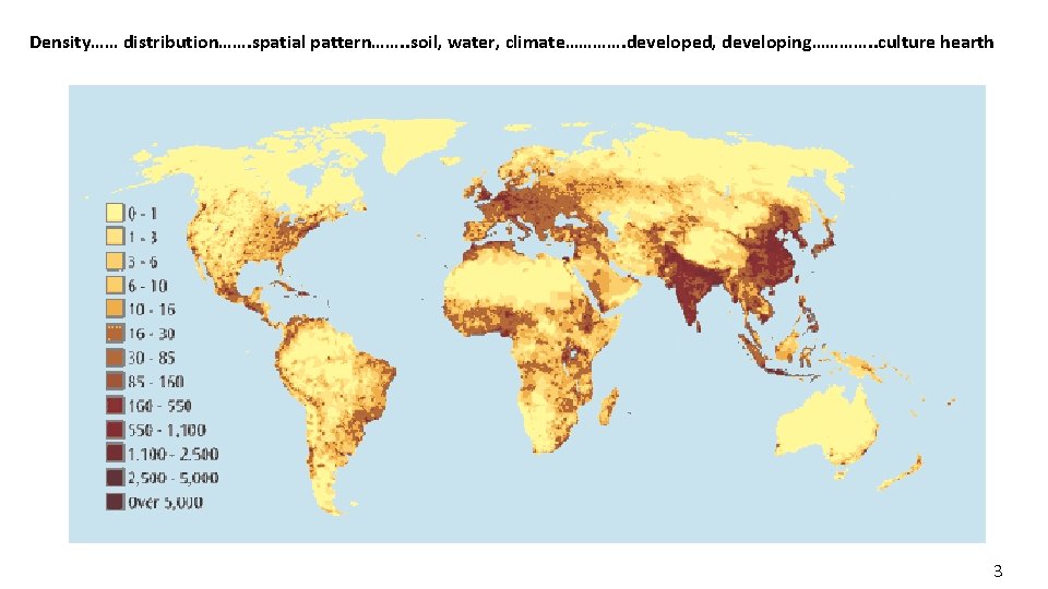 Density…… distribution……. spatial pattern……. . soil, water, climate…………. developed, developing…………. . culture hearth 3