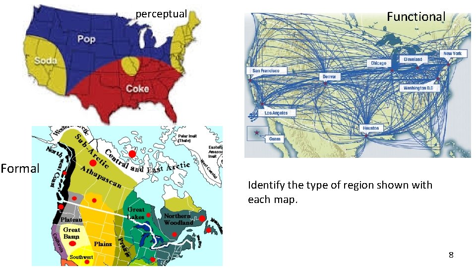 perceptual Functional Formal Identify the type of region shown with each map. 8 