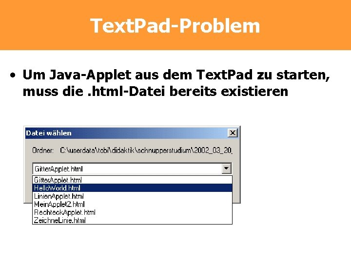 Text. Pad-Problem • Um Java-Applet aus dem Text. Pad zu starten, muss die. html-Datei Text. Pad-Problem • Um Java-Applet aus dem Text. Pad zu starten, muss die. html-Datei