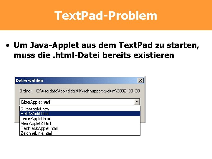 Text. Pad-Problem • Um Java-Applet aus dem Text. Pad zu starten, muss die. html-Datei