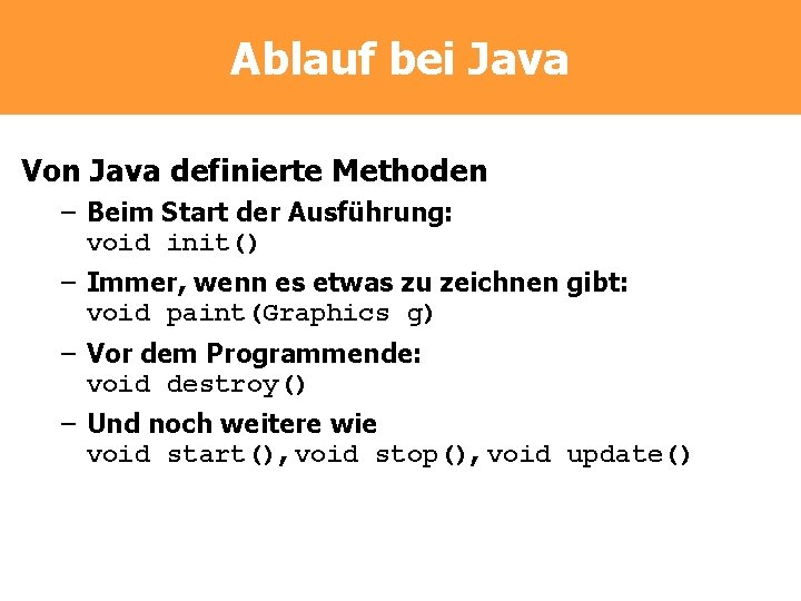 Ablauf bei Java Von Java definierte Methoden – Beim Start der Ausführung: void init()