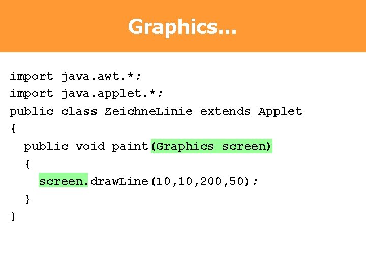 Graphics… import java. awt. *; import java. applet. *; public class Zeichne. Linie extends