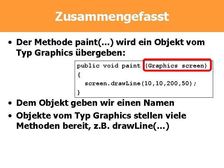 Zusammengefasst • Der Methode paint(. . . ) wird ein Objekt vom Typ Graphics