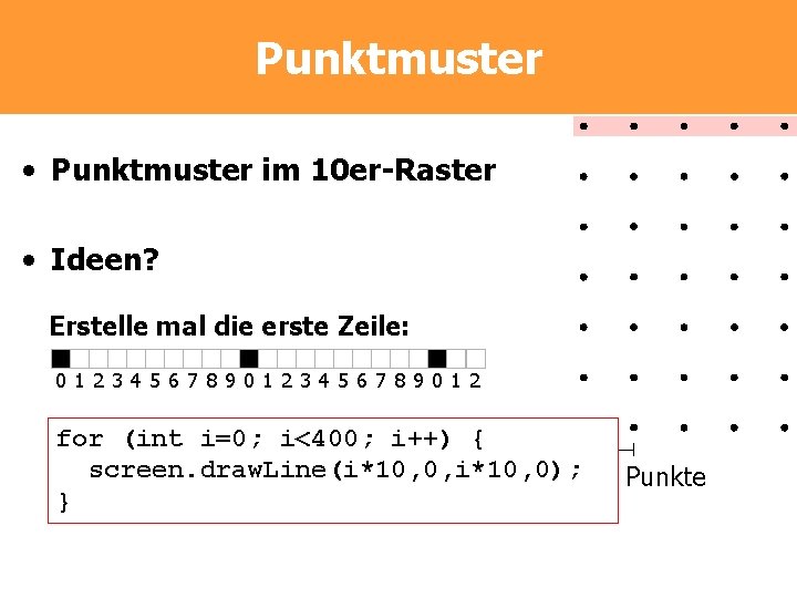 Punktmuster • Punktmuster im 10 er-Raster • Ideen? Erstelle mal die erste Zeile: 01234567