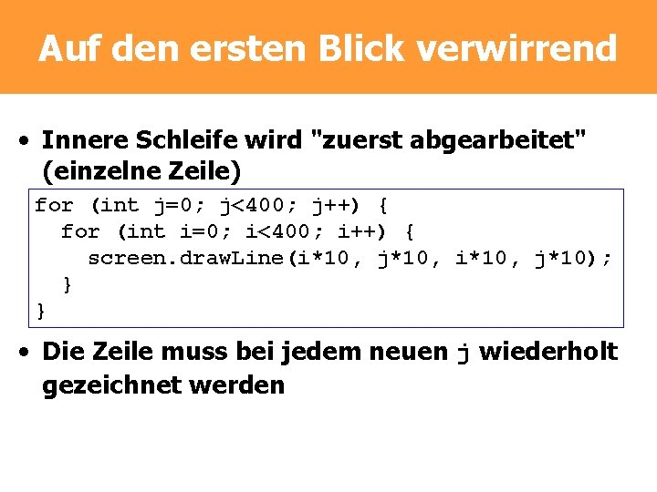 Auf den ersten Blick verwirrend • Innere Schleife wird "zuerst abgearbeitet" (einzelne Zeile) for