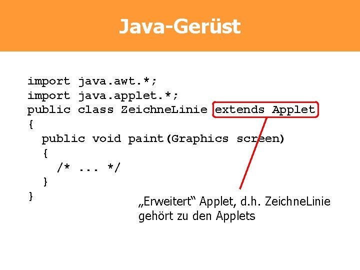 Java-Gerüst import java. awt. *; import java. applet. *; public class Zeichne. Linie extends Java-Gerüst import java. awt. *; import java. applet. *; public class Zeichne. Linie extends
