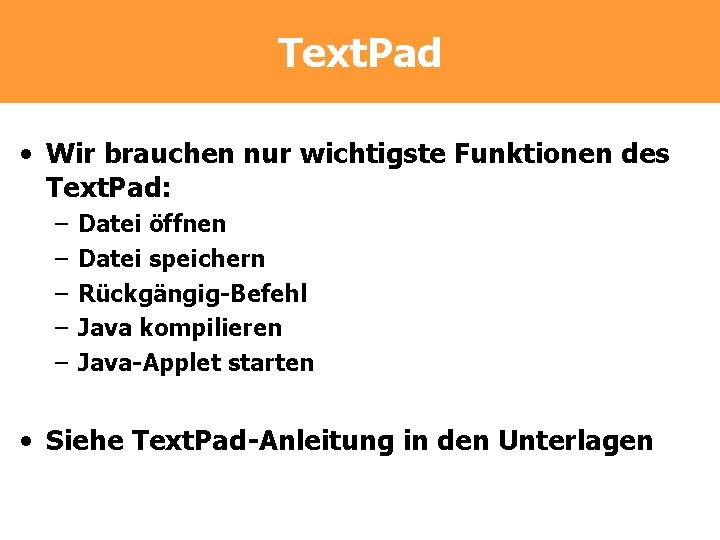 Text. Pad • Wir brauchen nur wichtigste Funktionen des Text. Pad: – – –