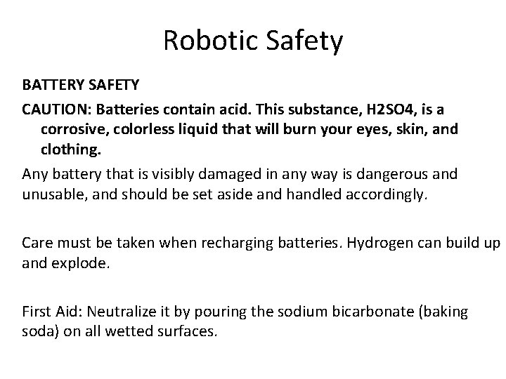 Robotic Safety BATTERY SAFETY CAUTION: Batteries contain acid. This substance, H 2 SO 4,