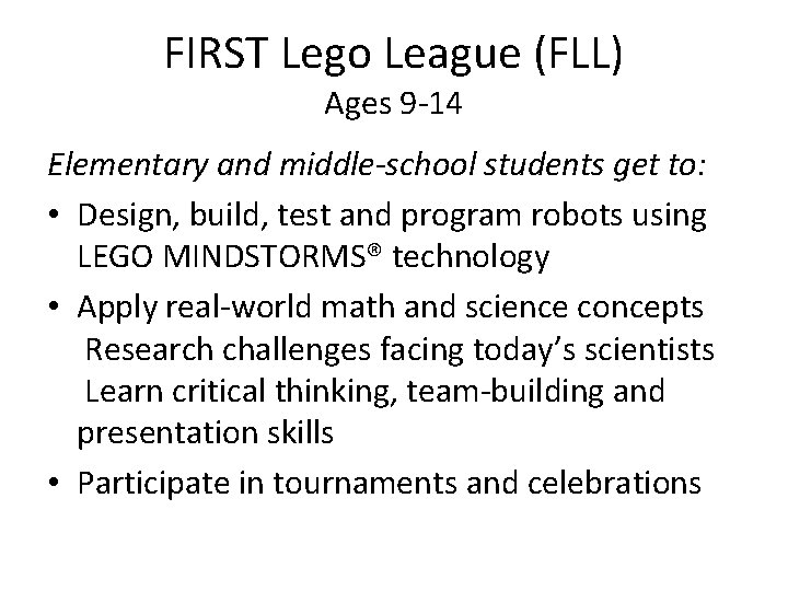 FIRST Lego League (FLL) Ages 9 -14 Elementary and middle-school students get to: •