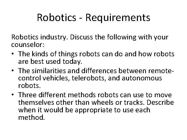 Robotics - Requirements Robotics industry. Discuss the following with your counselor: • The kinds